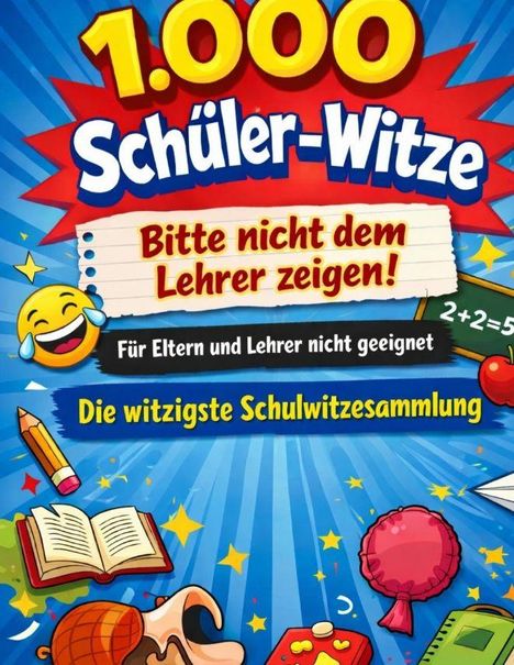 1.000 Schüler-Witze. Bitte nicht dem Lehrer zeigen! Bunte Illustration mit lachendem Emoji, Buch und Schulutensilien.