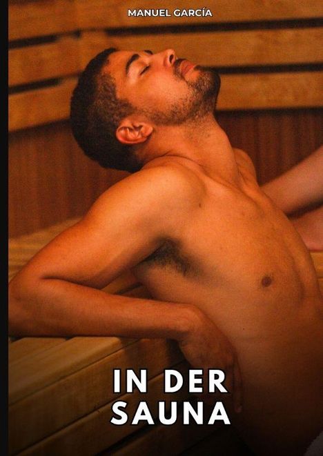 Text: "MANUEL GARCÍA", "IN DER SAUNA". Ein Mann entspannt sich mit geschlossenen Augen in einer Holzsauna.