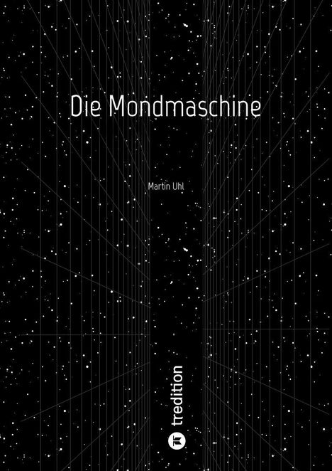 "Die Mondmaschine", "Martin Uhl", "tredition" (Logo); weiße Punkte auf schwarzem Hintergrund, Rasterlinien.