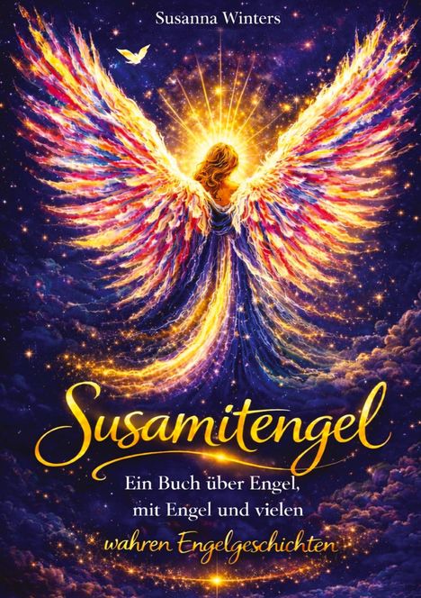 „Susanna Winters. Susamitengel. Ein Buch über Engel, mit Engel und vielen wahren Engelgeschichten.“ Illustration: Strahlender Engel mit bunten Flügeln.