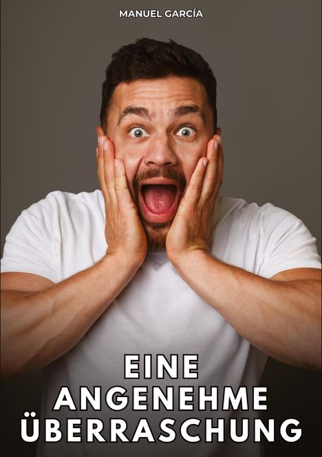 MANUEL GARCÍA; EINE ANGENEHME ÜBERRASCHUNG. Ein Mann im weißen T-Shirt, überrascht das Gesicht mit Händen haltend.