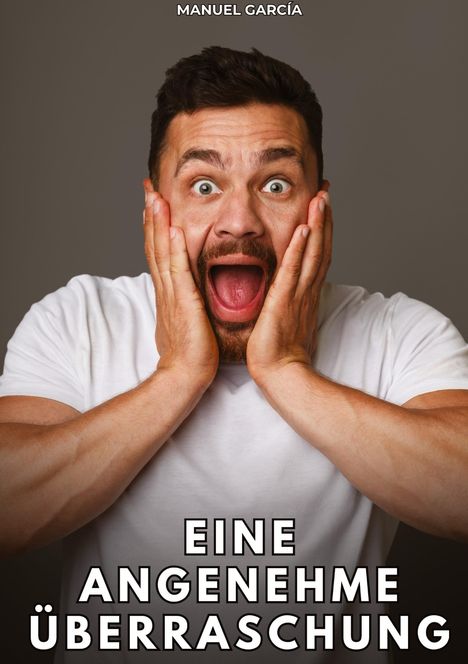 Text: "MANUEL GARCÍA", "EINE ANGENEHME ÜBERRASCHUNG". 

Ein Mann hält überrascht seine Hände an seinem Gesicht.