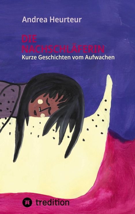 "Andrea Heuretur: DIE NACHSCHLÄFERIN - Kurze Geschichten vom Aufwachen." Illustration: Frau schläft auf lila Decke.