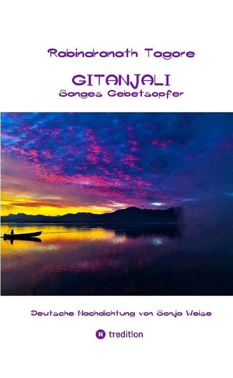 "Rabindranath Tagore, GITANJALI, Sanges Gebetsopfer, Deutsche Nachdichtung von Sonja Weise, tredition." Eine ruhige Seeszene bei Sonnenuntergang.