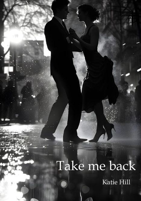 Text: "Take me back" und "Katie Hill". Ein Paar tanzt elegant im Regen, umgeben von Licht und Schatten, Abendstimmung.