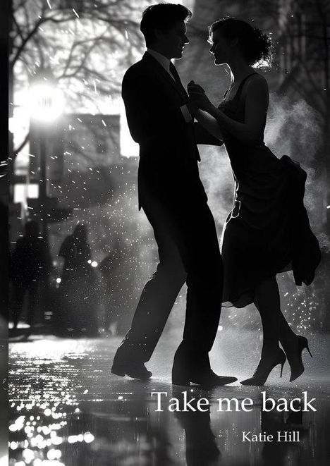 Text: "Take me back" und "Katie Hill". Zwei Menschen tanzen im Regen vor einer Lichtquelle, stimmungsvoll und romantisch.