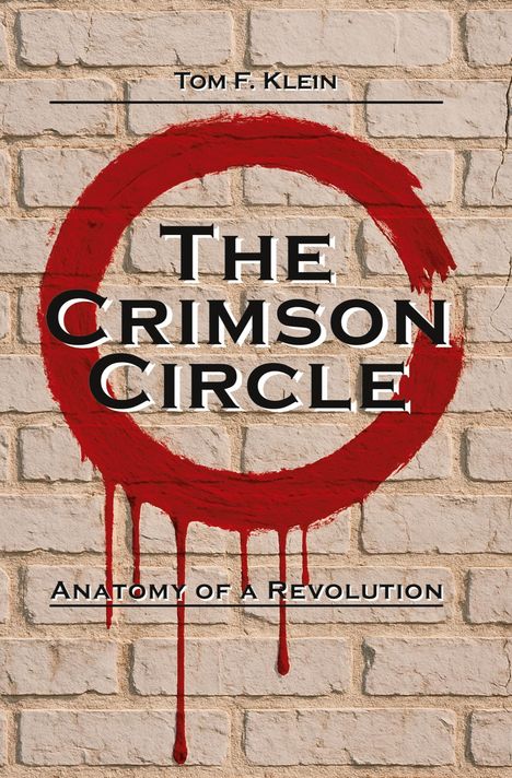 Text: "Tom F. Klein, The Crimson Circle, Anatomy of a Revolution." Roter Kreis, der auf Backsteine gemalt ist.
