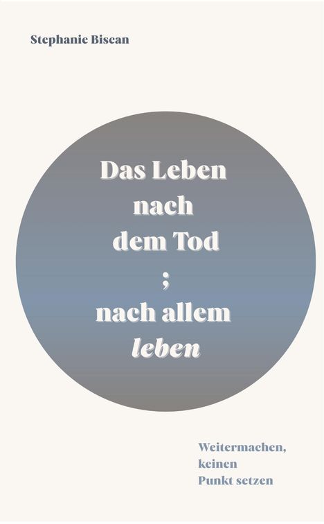 Text: „Das Leben nach dem Tod; nach allem leben“. Oben Name, unten „Weitermachen, keinen Punkt setzen“. Schlichter Stil.