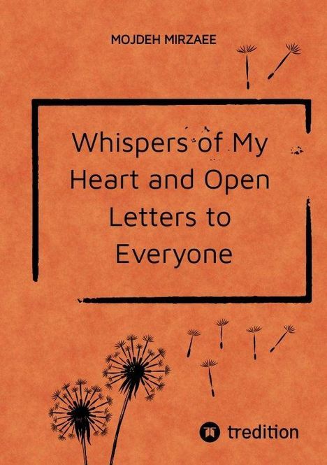 Text: "MOJDEH MIRZAEE, Whispers of My Heart and Open Letters to Everyone." Hintergrund: Orange, Pusteblumen-Design.