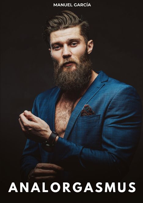 Text: "MANUEL GARCÍA" oben, "ANALORGASMUS" unten. Ein bärtiger Mann in blauem Anzug, der sein Hemdärmel zurechtzieht.