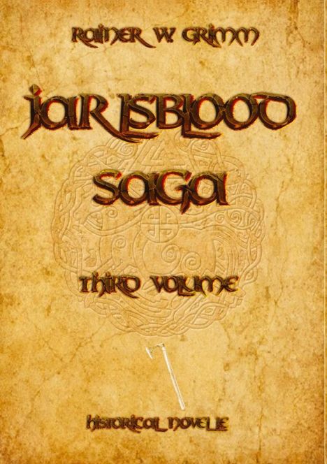 Texte: Rainer W. Grimm, Jarl's Blood Saga, Third Volume, Historical Novel. Hintergrund mit keltischem Design.