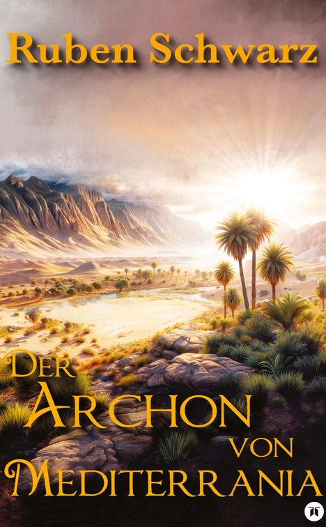 "Ruben Schwarz, Der Archon von Mediterrania". Eine malerische Wüstenlandschaft mit Palmen und strahlendem Sonnenaufgang.