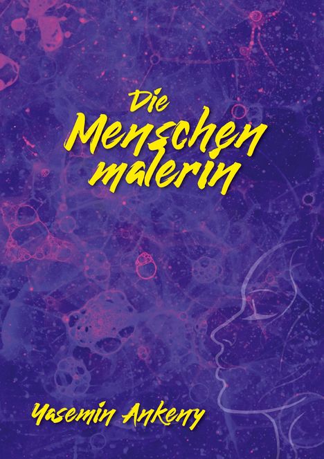 Texte: "Die Menschenmalerin", "Yasemin Ankeny". Hintergrund: Bunte, abstrakte Illustration in Lila mit Blasenmustern.