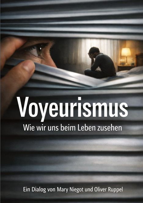 Text: „Voyeurismus. Wie wir uns beim Leben zusehen. Ein Dialog von Mary Niegot und Oliver Ruppel.“  
In einer Jalousieöffnung beobachtet ein Auge einen sitzenden Mann.