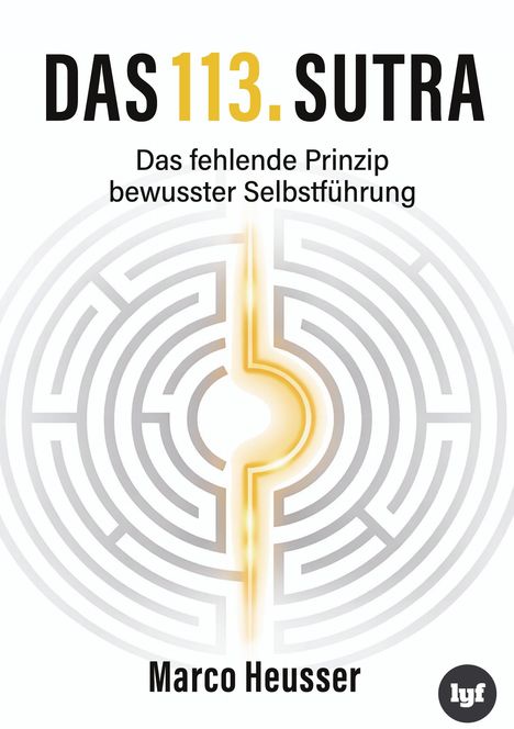 "DAS 113. SUTRA. Das fehlende Prinzip bewusster Selbstführung. Marco Heusser. Labyrinth mit goldenem Lichtweg."