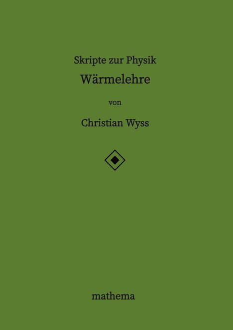 Skripte zur Physik: Wärmelehre von Christian Wyss. Unten steht "mathema". Grün mit einem kleinen Rautenmuster.