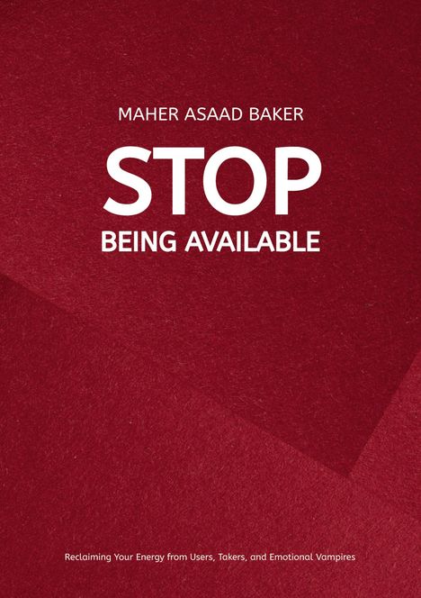 Titel: "STOP BEING AVAILABLE". Autor: Maher Asaad Baker. Untertitel: Energie zurückgewinnen. Hintergrund in Rot.