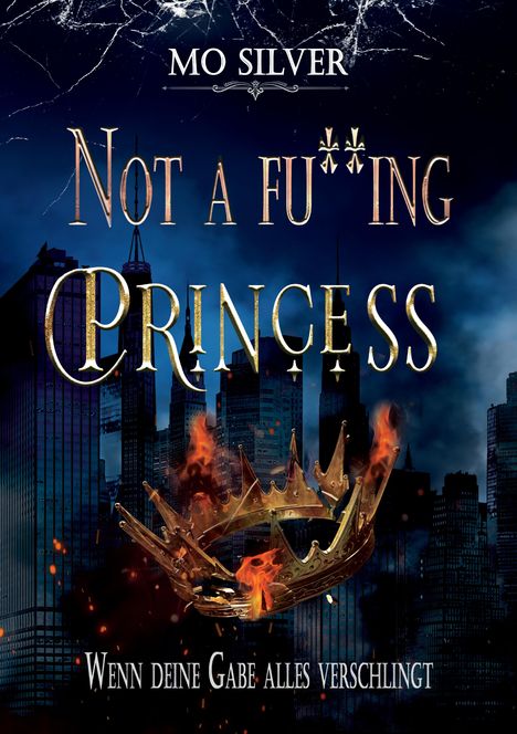 "Not a fu**ing Princess. Wenn deine Gabe alles verschlingt." Eine brennende Krone vor einer Stadtsilhouette.