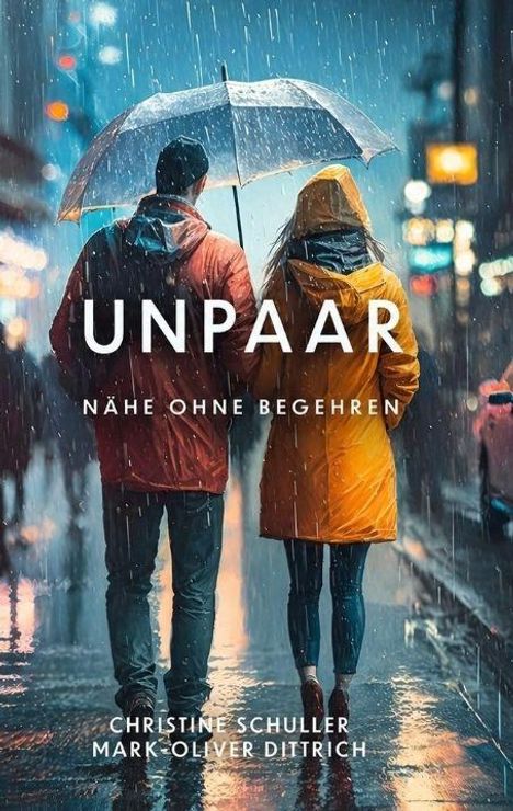 "UNPAAR: NÄHE OHNE BEGEHREN" und Namen darunter. Zwei Personen gehen im Regen, teilen einen Schirm.