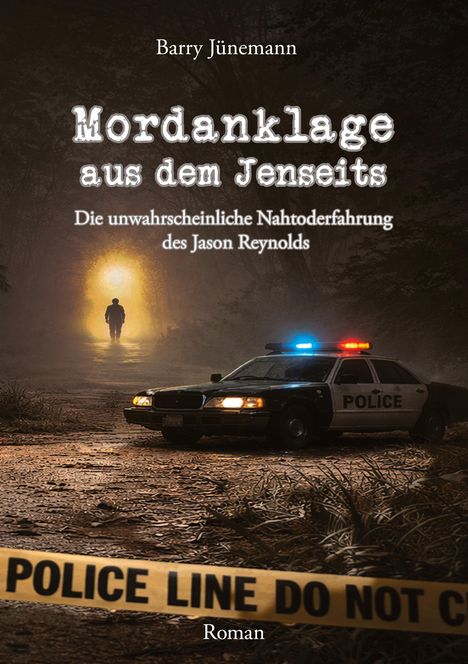 Text: "Mordanklage aus dem Jenseits", "Die unwahrscheinliche Nahtoderfahrung des Jason Reynolds", "Roman". Eine nächtliche Szene im Wald mit einem Polizeiauto und einer Gestalt im Licht einer Öffnung.