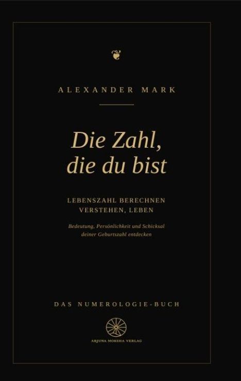 „Alexander Mark: Die Zahl, die du bist. Lebenszahl berechnen, verstehen, leben.“ Schwarzer Hintergrund, goldene Schrift.