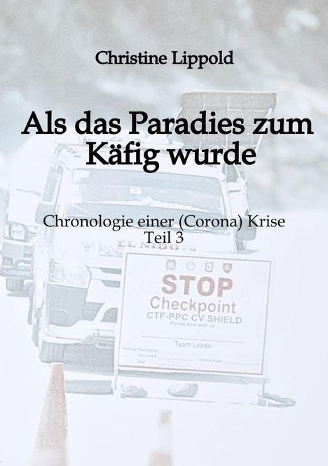 Text: “Christine Lippold, Als das Paradies zum Käfig wurde, Chronologie einer (Corona) Krise, Teil 3.” Hintergrund: Checkpoint.