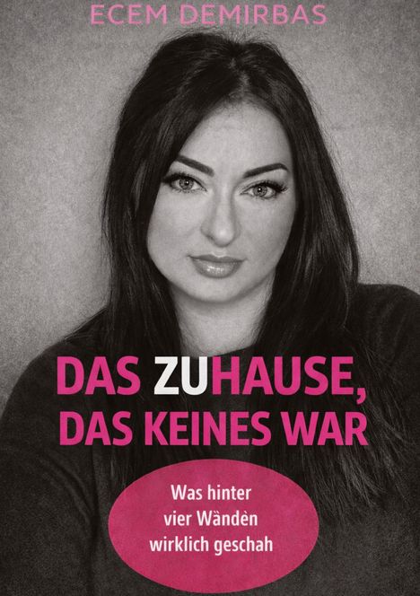 Text: "ECEM DEMIRBAS", "DAS ZUHAUSE, DAS KEINES WAR", "Was hinter vier Wänden wirklich geschah". Schwarz-weiß Porträt einer Frau.