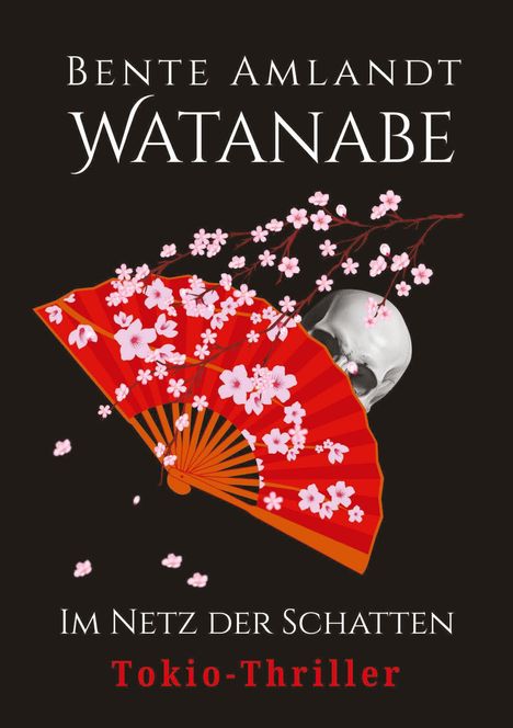 Text: "Bente Amlandt Watanabe", "Im Netz der Schatten", "Tokio-Thriller". Roter Fächer, Kirschblüten, Totenkopf.