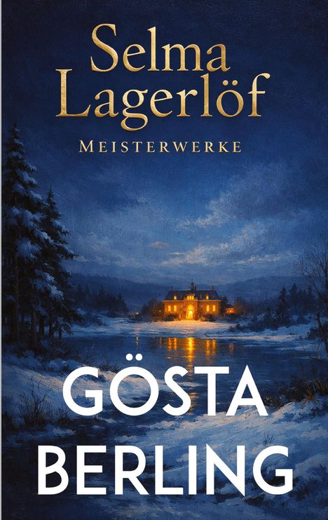 Selma Lagerlöf, Meisterwerke, Gösta Berling. Nachtlandschaft mit beleuchtetem Haus am See, umgeben von schneebedeckten Tannen.