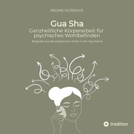 Regine Oltrogge. Gua Sha: Ganzheitliche Körperarbeit für psychisches Wohlbefinden. Illustration: Frau mit Massagewerkzeug.