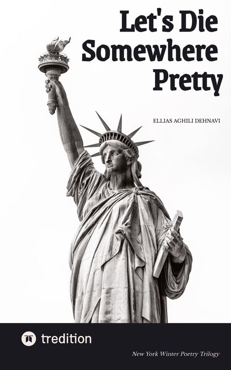 "Let's Die Somewhere Pretty" und "Ellias Aghili Dehnavi" über der Statue of Liberty, Verlagslogo unten links.