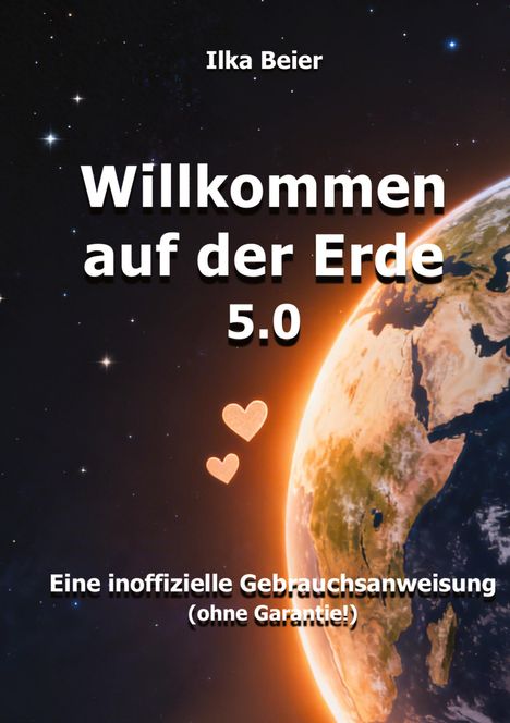 „Willkommen auf der Erde 5.0“, „Eine inoffizielle Gebrauchsanweisung (ohne Garantie!)“, zeigt Erde im All mit Herzen.