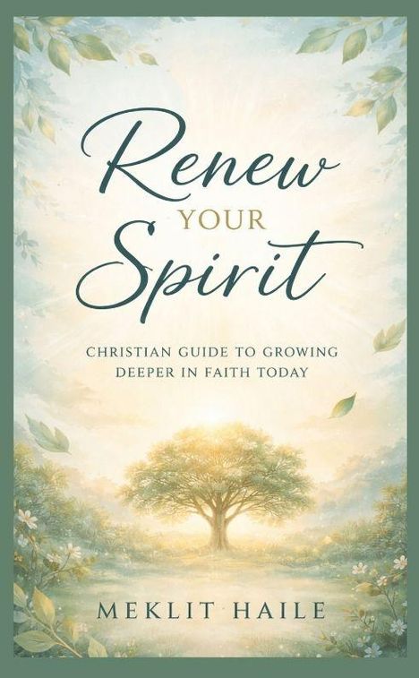 "Renew Your Spirit. Christian guide to growing deeper in faith today. Meklit Haile." Ein strahlender Baum in einer friedlichen Landschaft.