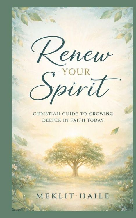 "Renew Your Spirit: Christian Guide to Growing Deeper in Faith Today" von Meklit Haile. Illustration eines Baumes in Sonnenlicht.