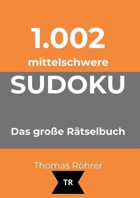 1.002 mittelschwere SUDOKU. Das große Rätselbuch. Thomas Röhrer. Unten ein Logo mit Initialen TR.