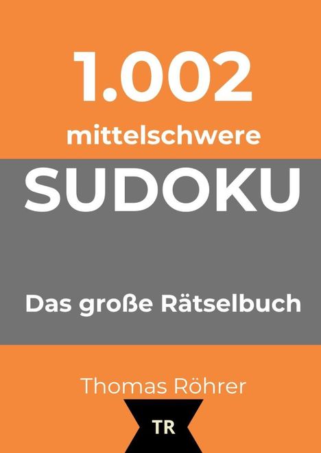 "1.002 mittelschwere SUDOKU, Das große Rätselbuch, Thomas Röhrer." Orange-graues Design mit schwarzem "TR"-Logo.