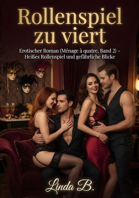 "Rollenspiel zu viert. Erotischer Roman (Ménage à quatre, Band 2) – Heißes Rollenspiel und gefährliche Blicke. Linda B." 

Vier Menschen in eleganter Abendkleidung, umgeben von Masken an der Wand.