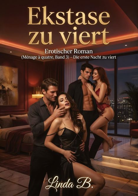 Text: "Ekstase zu viert. Erotischer Roman (Ménage à quatre, Band 3) – Die erste Nacht zu viert. Linda B."  
Vier Personen stilvoll in einem luxuriösen Raum.