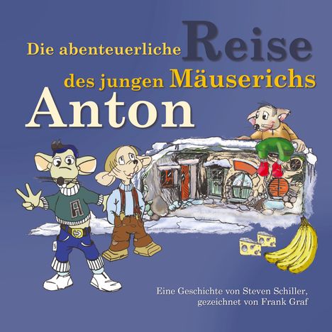 „Die abenteuerliche Reise des jungen Mäuserichs Anton.“ Zwei Mäuse in Kleidung stehen vor einem Blatt Papier mit Zeichnungen, eine sitzt oben auf. Rechts Käse und Bananen.