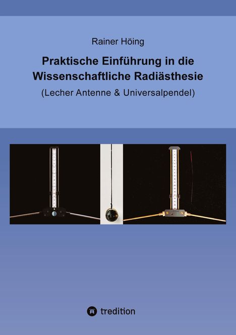 Titel: Praktische Einführung in die Wissenschaftliche Radiästhesie. Drei Fotos von Lecher Antennen und Pendel.