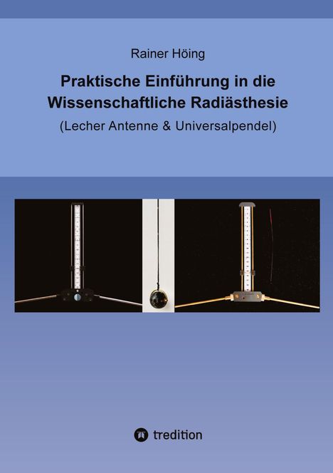 „Praktische Einführung in die Wissenschaftliche Radiästhesie” von Rainer Höing. Drei wissenschaftliche Geräte.