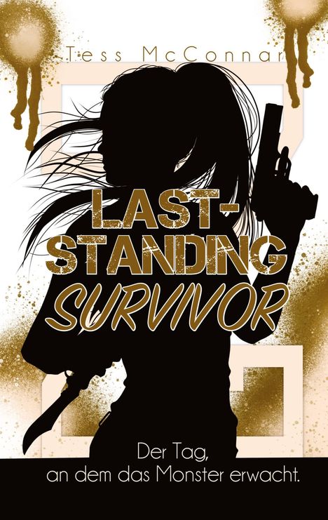 „Tess McConnar“ oben, „Last-Standing Survivor“ in der Mitte, „Der Tag, an dem das Monster erwacht.“ unten. Silhouette mit Waffe.