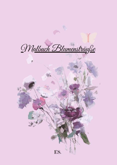 „Malbuch Blumensträuße“, Illustration mit bunten Blumen auf rosa Hintergrund, zarte Schmetterlingsdekoration.