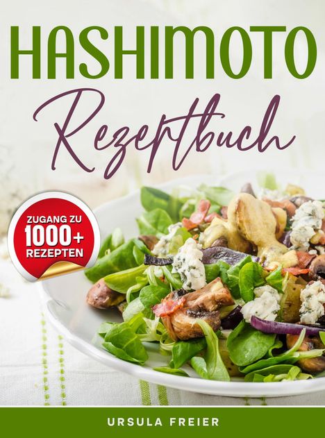 "Zugang zu 1000+ Rezepten", üppiger Salat mit Pilzen, Speck und Käse. Cover von "Hashimoto Rezeptbuch" von Ursula Freier.