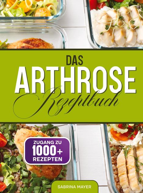 „Das Arthrose Rezeptbuch“ steht in großer Schrift, darunter „Zugang zu 1000+ Rezepten“. Farbfoto von Mahlzeiten in Glasbehältern.