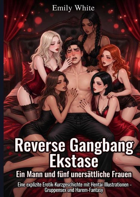 „Reverse Gangbang Ekstase: Ein Mann und fünf unersättliche Frauen.“ Illustration: Eine Gruppe von Menschen in erotischer Pose.