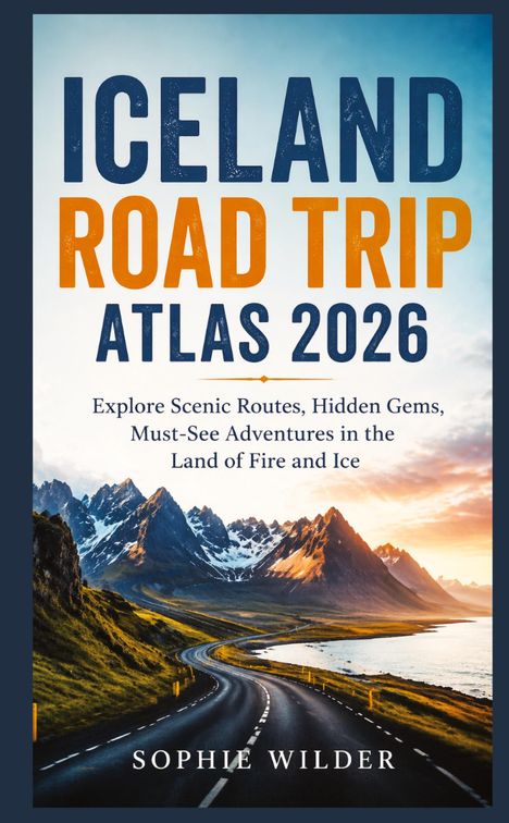 "Iceland Road Trip Atlas 2026" oben. Straße führt durch eine malerische, gebirgige Landschaft bei Sonnenuntergang.