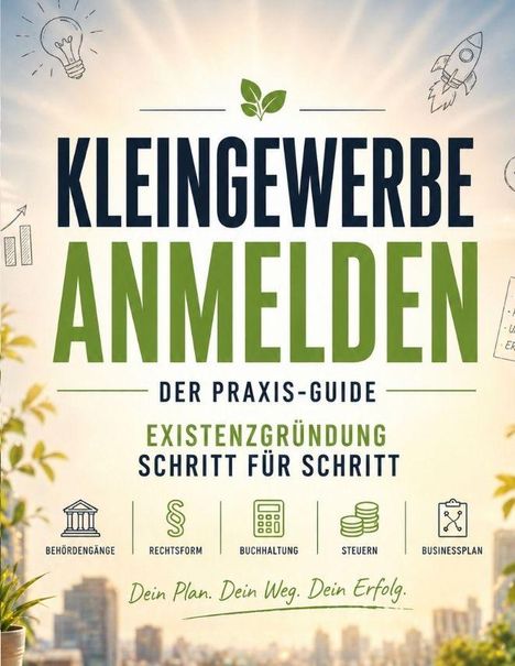 „Kleingewerbe anmelden: Der Praxis-Guide zur Existenzgründung Schritt für Schritt.“ Symbole: Gebäude, Paragraph, Taschenrechner.