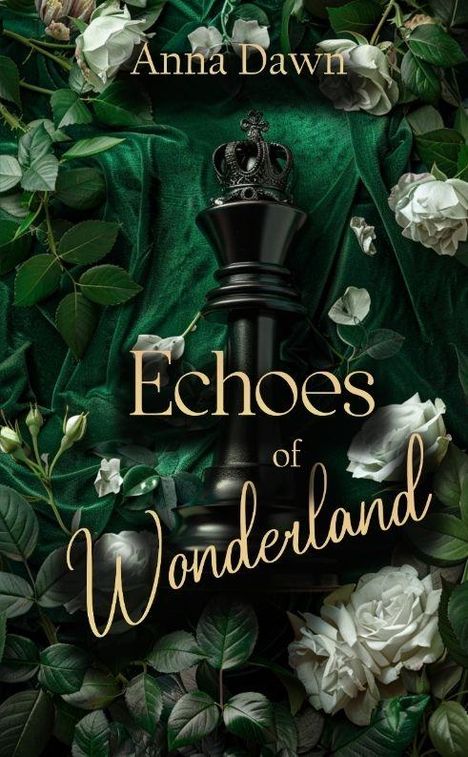 Text: "Anna Dawn" und "Echoes of Wonderland". Im Hintergrund ist eine große Schachfigur von Rosen und Blättern umgeben.