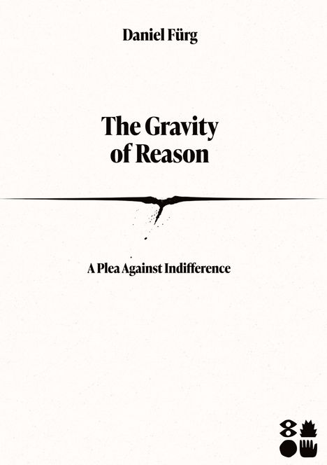 Text: "Daniel Fürg", "The Gravity of Reason", "A Plea Against Indifference". Unten rechts drei schwarze Symbole.